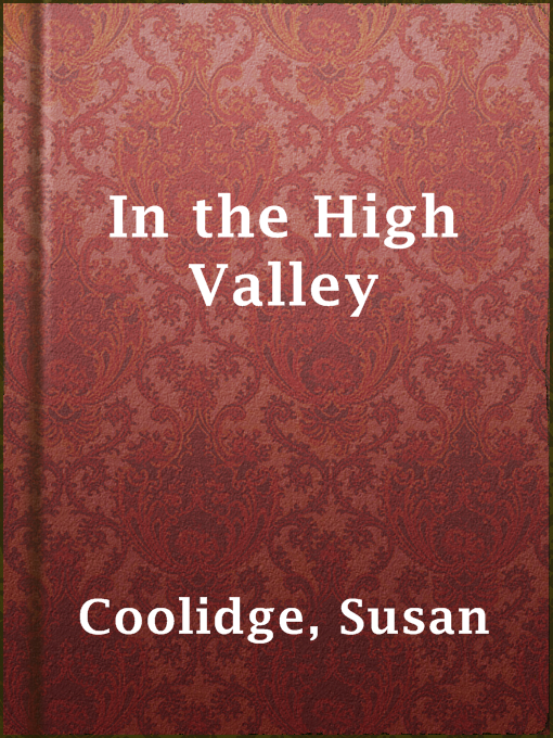 Title details for In the High Valley by Susan Coolidge - Available